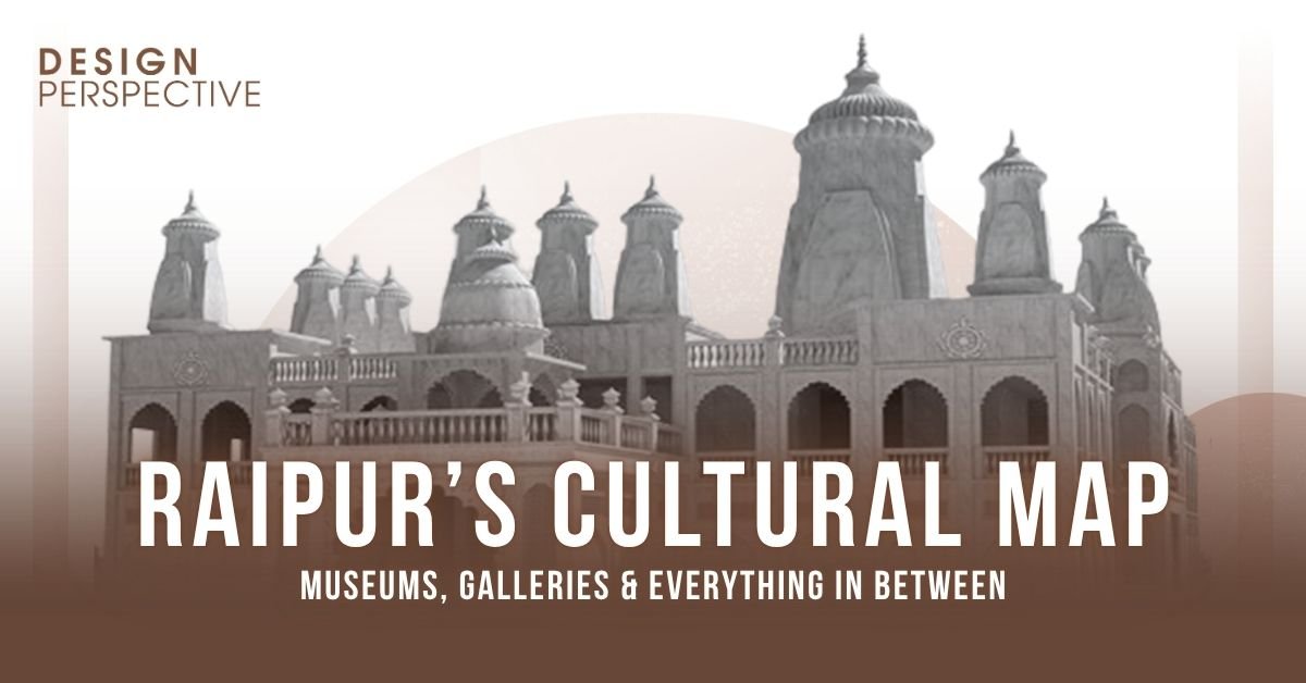 Raipur’s Cultural Map Museums, Galleries & Everything In Between